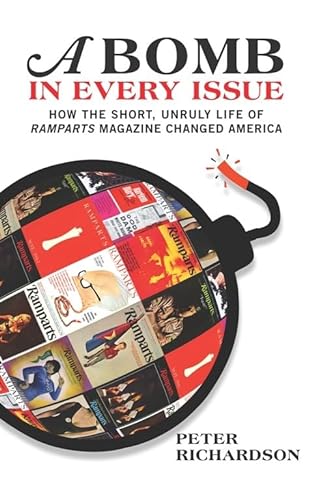 Stock image for A Bomb in Every Issue: How the Short, Unruly Life of Ramparts Magazine Changed America for sale by ThriftBooks-Atlanta