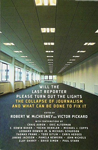 Stock image for Will the Last Reporter Please Turn Out the Lights : The Collapse of Journalism and What Can Be Done to Fix It for sale by Better World Books