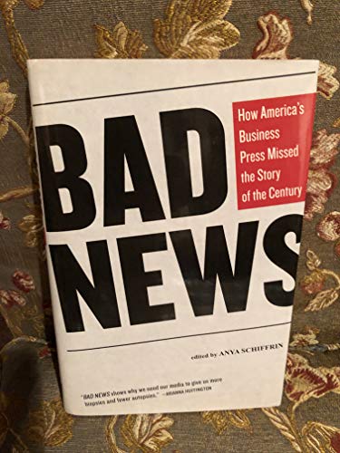 Beispielbild fr Bad News: How America's Business Press Missed the Story of a Century zum Verkauf von WorldofBooks