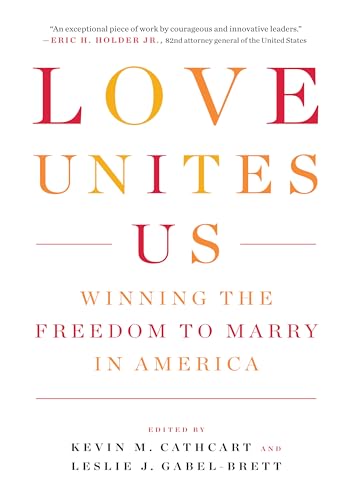 Stock image for Love Unites Us : Winning the Freedom to Marry in America for sale by Better World Books: West