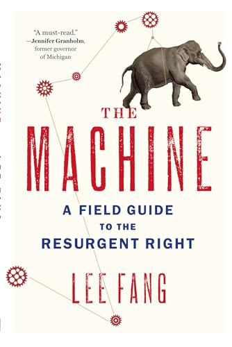Beispielbild fr The Machine: A Field Guide to the Resurgent Right zum Verkauf von BooksRun