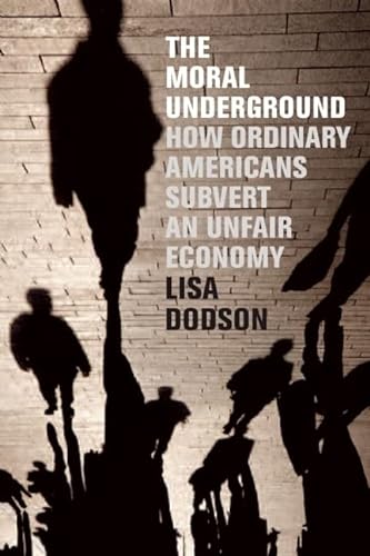 9781595586421: The Moral Underground: How Ordinary Americans Subvert an Unfair Economy
