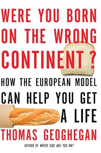 Stock image for Were You Born on the Wrong Continent?: How the European Model Can Help You Get a Life for sale by SecondSale