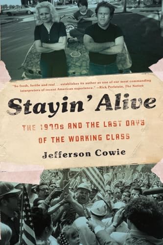 Beispielbild fr Stayin? Alive: The 1970s and the Last Days of the Working Class zum Verkauf von SecondSale