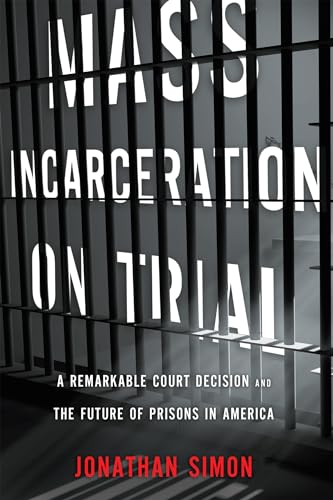 Beispielbild fr Mass Incarceration on Trial : A Remarkable Court Decision and the Future of Prisons in America zum Verkauf von Better World Books