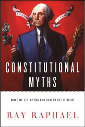 Imagen de archivo de Constitutional Myths : What We Get Wrong and How to Get It Right a la venta por Better World Books