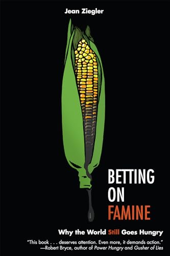 Imagen de archivo de Betting on Famine : Why the World Still Goes Hungry a la venta por Better World Books: West