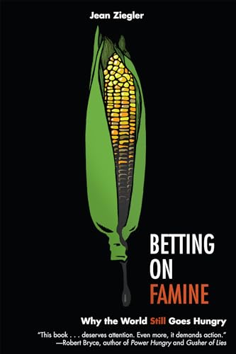 Stock image for Betting on Famine: Why the World Still Goes Hungry for sale by ThriftBooks-Dallas