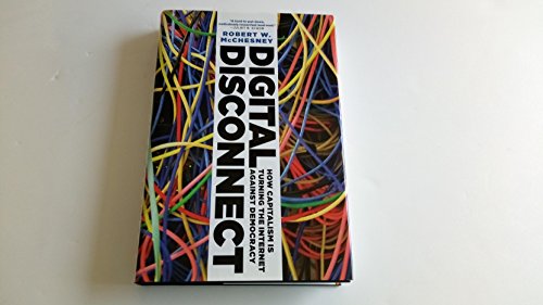 Beispielbild fr Digital Disconnect: How Capitalism is Turning the Internet Against Democracy zum Verkauf von Wonder Book