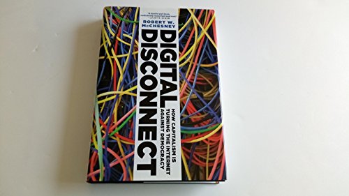 Imagen de archivo de Digital Disconnect: How Capitalism is Turning the Internet Against Democracy a la venta por Wonder Book