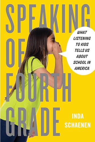 Stock image for Speaking of Fourth Grade: What Listening to Kids Tells Us about School in America for sale by ThriftBooks-Dallas