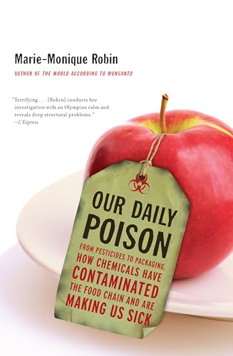 Stock image for Our Daily Poison: From Pesticides to Packaging, How Chemicals Have Contaminated the Food Chain and Are Making Us Sick [Hardcover] Robin, Marie-Monique; Schein, Allison and Vergnaud, Lara for sale by tttkelly1