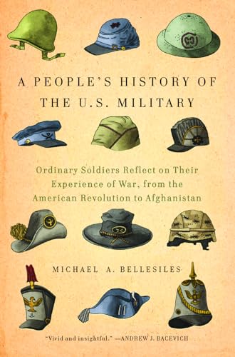 9781595589354: A People's History of the U.S. Military: Ordinary Soldiers Reflect on Their Experience of War, from the American Revolution to Afghanistan (New Press People's History)