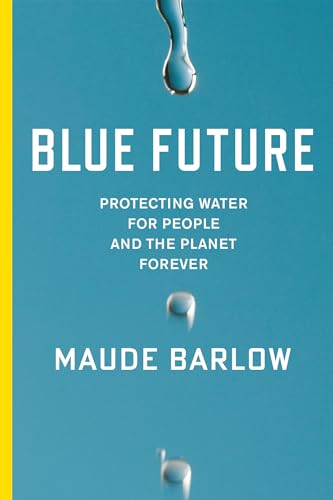 Beispielbild fr Blue Future : Protecting Water for People and the Planet Forever zum Verkauf von Better World Books
