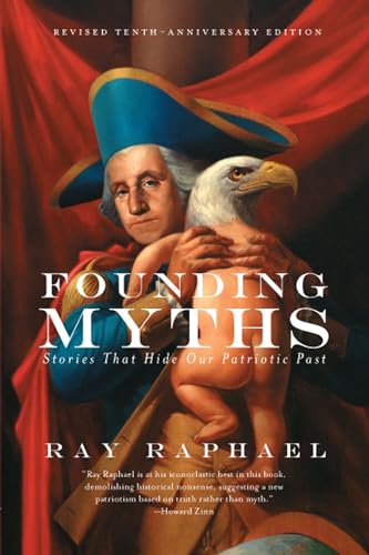 Beispielbild fr Founding Myths : Stories That Hide Our Patriotic Past zum Verkauf von Better World Books