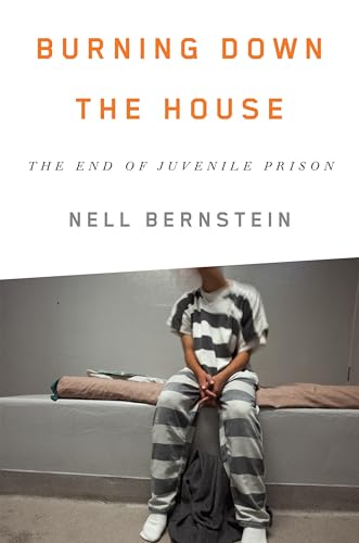 9781595589569: Burning Down the House: The End of Juvenile Prison