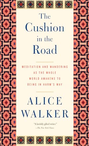

The Cushion in the Road : Meditation and Wandering As the Whole World Awakens to Being in Harm's Way