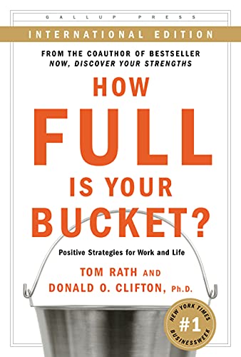 How Full Is Your Bucket? Positive Strategies for Work and Life (9781595620040) by Rath, Tom; Clifton, Ph.D. Donald O.