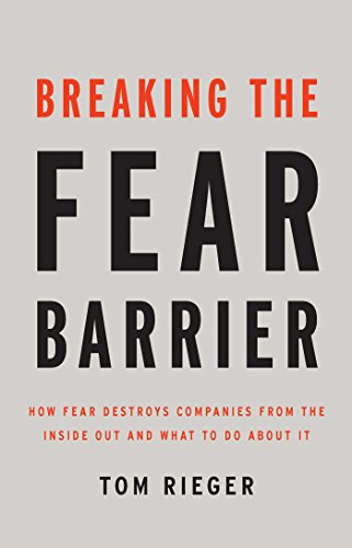 Imagen de archivo de Breaking the Fear Barrier: How Fear Destroys Companies From the Inside Out and What to Do About It a la venta por SecondSale
