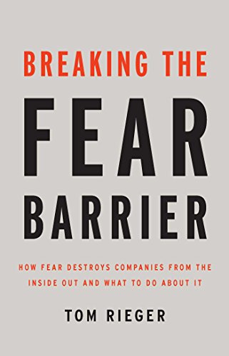 Stock image for Breaking the Fear Barrier: How Fear Destroys Companies From the Inside Out and What to Do About It for sale by SecondSale