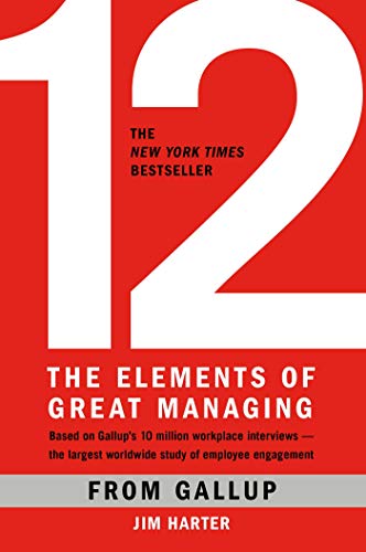 12: The Elements of Great Managing (9781595629982) by Gallup; Harter Ph.D., James K.