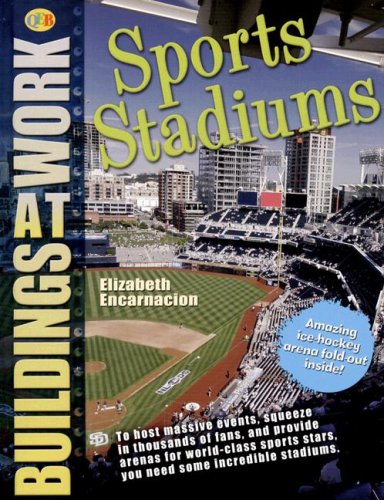 Sports Stadiums (Buildings at Work) (9781595663726) by Encarnacion, Elizabeth