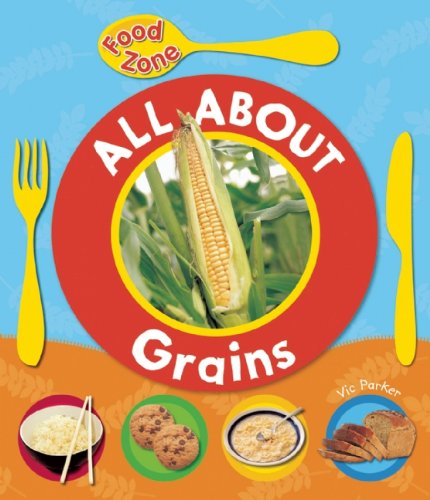All About Grains (Food Zone) (9781595667724) by Parker, Vic