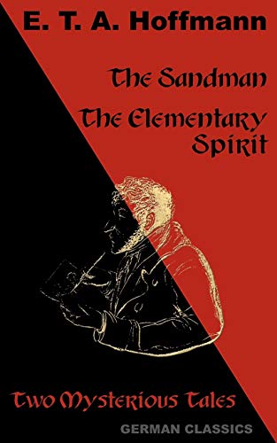 The Sandman, The Elementary Spirit: Two Mysterious Tales (German Classics) (9781595691170) by Hoffmann, E. T. A.
