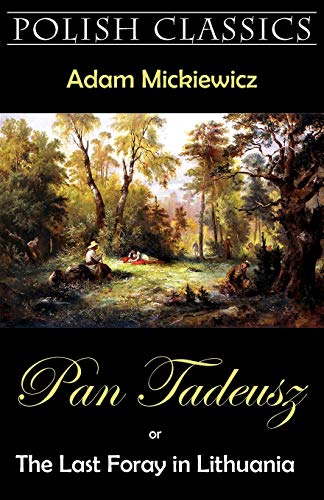 9781595691347: Pan Tadeusz or The Last Foray in Lithuania: A Story of Life Among Polish Gentlefolk in the Years 1811 and 1812