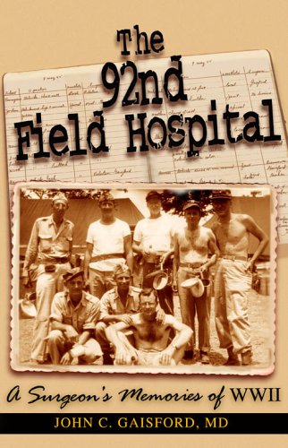 9781595710680: The 92nd Field Hospital: A Surgeon's Memories of Wwii