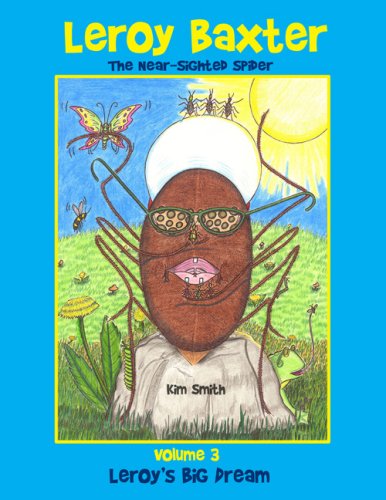 Leroy Baxter, the Near-Sighted Spider: Leroy's Big Dream (9781595712332) by Kim Smith
