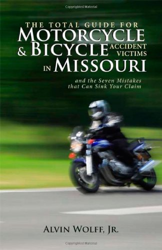 The Total Guide for Motorcycle & Bicycle Accident Victims in Missouri (9781595714701) by Alvin Wolff; Jr.