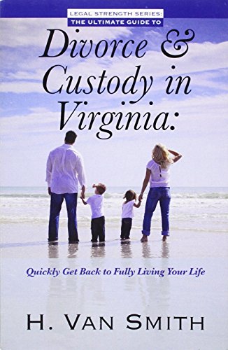 9781595718815: The Ultimate Guide To Divorce & Custody In Virginia: Quickly Get Back To Fully Living Your Life: 1
