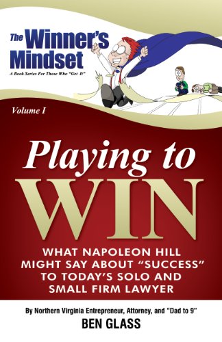 Beispielbild fr Playing to Win: What Napoleon Hill Might Say About "Success" to Today's Solo and Small Firm Lawyer (The Winner's Mindset) zum Verkauf von HPB-Ruby