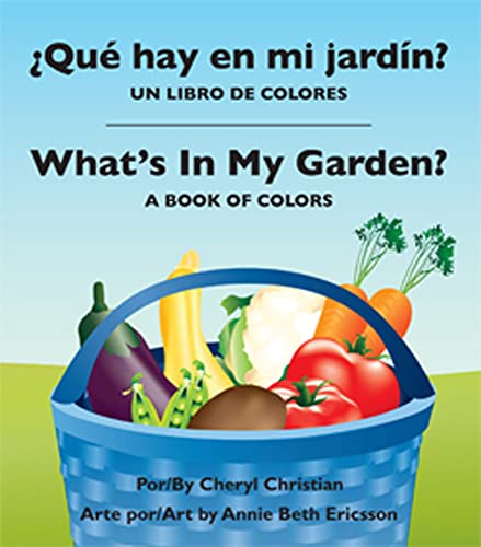 Stock image for What's in My Garden? : a Book of Colors : Qu? Hay en Mi Jard?m: un Libro de Colores (Spanish/English) for sale by Better World Books