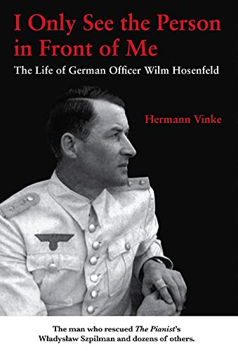 Stock image for I Only See the Person in Front of Me: The Life of German Officer Wilm Hosenfeld for sale by SecondSale