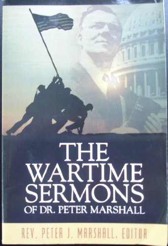 The Wartime Sermons of Dr. Peter Marshall (Senior Pastor, New York Avenue Presbyterian Church, Wa...