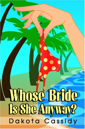 Whose Bride Is She Anyway? (9781595782380) by Dakota Cassidy