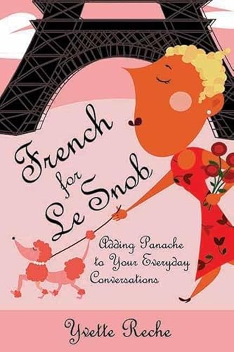 9781595800039: French For Le Snob: Adding Panache to Your Everyday Conversations