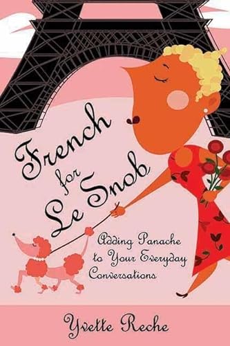 Stock image for French for Le Snob: Adding Panache to Your Everyday Conversations for sale by SecondSale