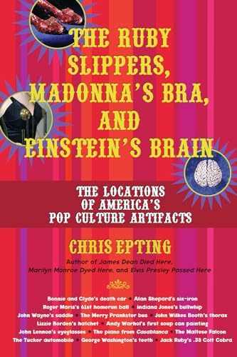9781595800084: The Ruby Slippers, Madonna's Bra, and Einstein's Brain: The Locations of America's Pop Culture Artifacts: The Location of America's Pop Culture Artefacts [Idioma Ingls]