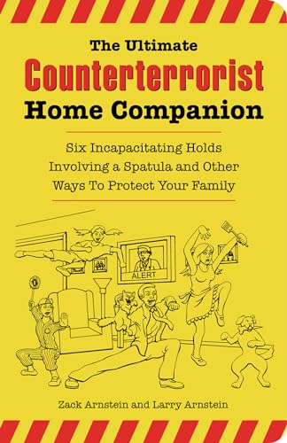 Stock image for The Ultimate Counterterrorist Home Companion : Six Incapacitating Holds Involving a Spatula and Other Ways to Protect Your Family for sale by Better World Books