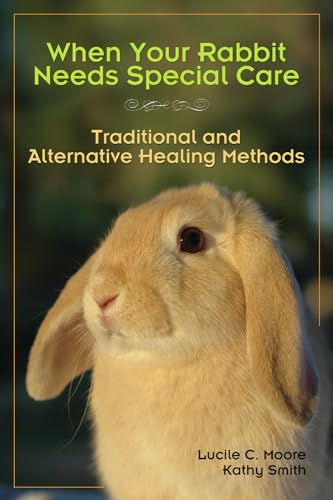 Stock image for When Your Rabbit Needs Special Care: Traditional and Alternative Healing Methods for sale by ThriftBooks-Atlanta
