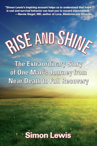 9781595800510: Rise and Shine: The Extraordinary Story of One Man's Journey from Near Death to Full Recovery
