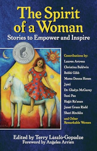 9781595800527: The Spirit of a Woman: Stories to Empower and Inspire (2011 Silver Nautilus Award winner)
