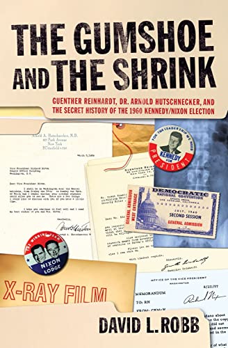9781595800664: The Gumshoe And The Shrink: Guenther Reinhardt, Dr. Arnold Hutschnecker, and the Secret History of the 1960 Kennedy/Nixon Election