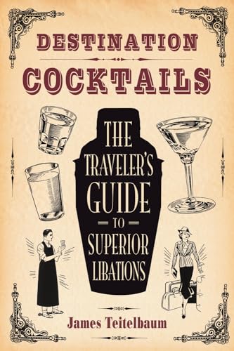Beispielbild fr Destination: Cocktails : The Traveler's Guide to Superior Libations zum Verkauf von Better World Books