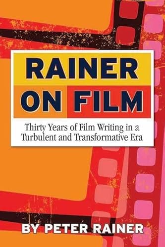 Stock image for Rainer on Film : Thirty Years of Film Writing in a Turbulent and Transformative Era for sale by Better World Books