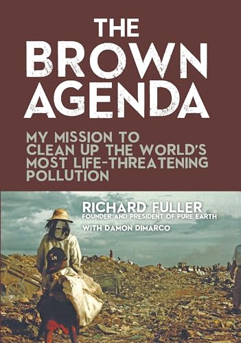 Beispielbild fr The Brown Agenda : My Mission to Clean up the World's Most Life-Threatening Pollution zum Verkauf von Better World Books