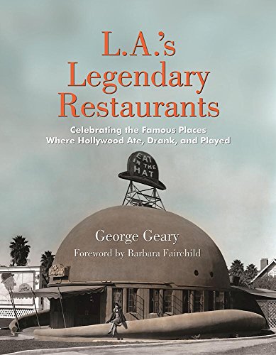 Imagen de archivo de L.A.s Legendary Restaurants: Celebrating the Famous Places Where Hollywood Ate, Drank, and Played a la venta por Book Outpost
